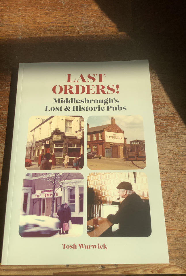 Last orders! Middlesbrough’s lost and historic pubs book .